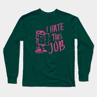 I hate this job 3 Long Sleeve T-Shirt